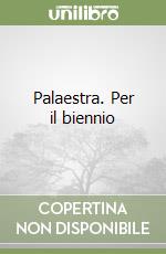 Palaestra. Per il biennio libro