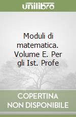 Moduli di matematica. Volume E. Per gli Ist. Profe libro