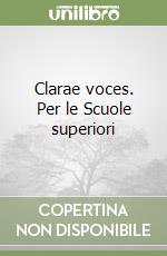 Clarae voces. Per le Scuole superiori libro