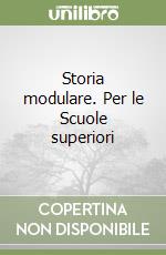 Storia modulare. Per le Scuole superiori libro