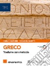 GRECO TRADURRE CON METODO GRAMMATICA libro di CAMPANINI SCAGLIETTI 