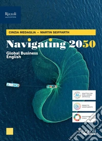 Navigating 2050. Global English business. Per le Scuole superiori. Con e-book. Con espansione online libro