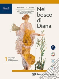 Nel bosco di Diana. Per le Scuole superiori. Con e-book. Con espansione online. Vol. 1 libro