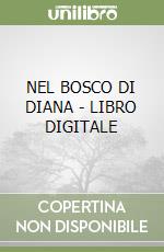 NEL BOSCO DI DIANA - LIBRO DIGITALE libro