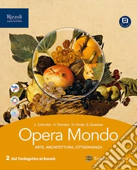 Opera mondo. Per le Scuole superiori. Con e-book. Con espansione online. Vol. 2: Dal Tardogotico al Rococo libro