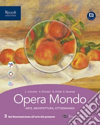 Opera mondo. Per le Scuole superiori. Con e-book. Con espansione online. Vol. 3: Dal Neoclassicismo all'arte del presente libro