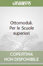 Ottomoduli. Per le Scuole superiori (1) libro