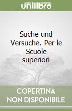 Suche und Versuche. Per le Scuole superiori