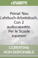 Prima! Neu Lehrbuch-Arbeitsbuch. Con 2 audiocassette. Per le Scuole superiori (1) libro