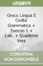 Greco Lingua E Civilta' Grammatica + Esercizi 1 + Lab. + Quaderno Vers libro