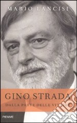 Gino Strada. Dalla parte delle vittime libro