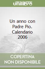 Un anno con Padre Pio. Calendario 2006 libro