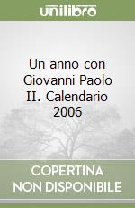 Un anno con Giovanni Paolo II. Calendario 2006 libro