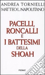 Pacelli, Roncalli e i battesimi della Shoah libro