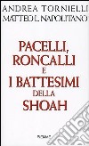 Pacelli, Roncalli e i battesimi della Shoah libro