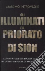 Gli illuminati e il Priorato di Sion. La verità sulle due società segrete del Codice da Vinci e di Angeli e Demoni libro