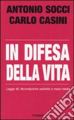 In difesa della vita. Legge 40, fecondazione assistita e mass media libro