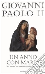 Un anno con Maria. 365 pensieri per meditare sulla Madre di Gesù libro