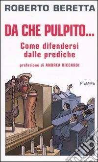 Da che pulpito... Come difendersi dalle prediche libro