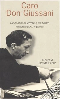 Caro Don Giussani. Dieci anni di lettere a un padre libro