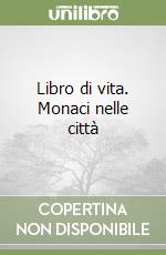 Libro di vita. Monaci nelle città