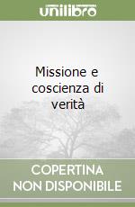 Missione e coscienza di verità libro