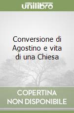 Conversione di Agostino e vita di una Chiesa libro