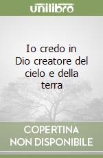 Io credo in Dio creatore del cielo e della terra