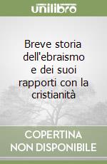 Breve storia dell'ebraismo e dei suoi rapporti con la cristianità libro