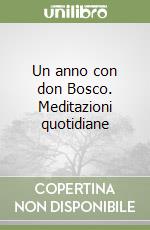 Un anno con don Bosco. Meditazioni quotidiane libro