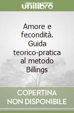 Amore e fecondità. Guida teorico-pratica al metodo Billings libro