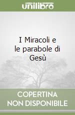 I Miracoli e le parabole di Gesù libro