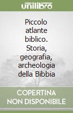 Piccolo atlante biblico. Storia, geografia, archeologia della Bibbia libro