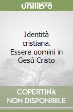 Identità cristiana. Essere uomini in Gesù Cristo libro