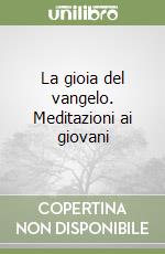 La gioia del vangelo. Meditazioni ai giovani libro