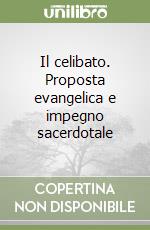 Il celibato. Proposta evangelica e impegno sacerdotale libro