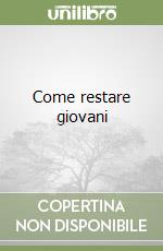 Come restare giovani