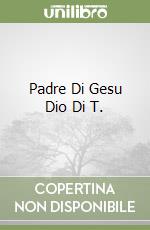 Padre Di Gesu Dio Di T. libro