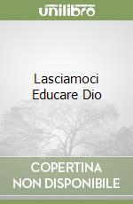 Lasciamoci Educare Dio libro