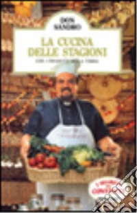 La cucina delle stagioni. Con i prodotti della terra libro