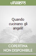 Quando cucinano gli angeli! libro