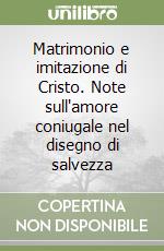 Matrimonio e imitazione di Cristo. Note sull'amore coniugale nel disegno di salvezza libro