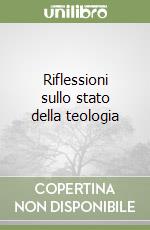 Riflessioni sullo stato della teologia libro