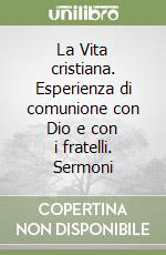 La Vita cristiana. Esperienza di comunione con Dio e con i fratelli. Sermoni libro