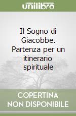 Il Sogno di Giacobbe. Partenza per un itinerario spirituale