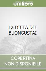 La DIETA DEI BUONGUSTAI libro