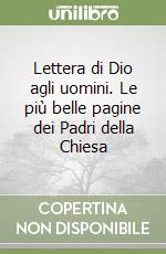 Lettera di Dio agli uomini. Le più belle pagine dei Padri della Chiesa libro