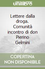 Lettere dalla droga. Comunità incontro di don Pierino Gelmini