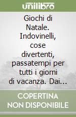 Giochi di Natale. Indovinelli, cose divertenti, passatempi per tutti i giorni di vacanza. Dai 6 ai 9 anni libro