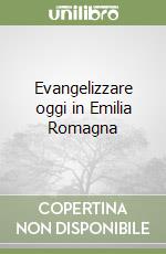 Evangelizzare oggi in Emilia Romagna libro